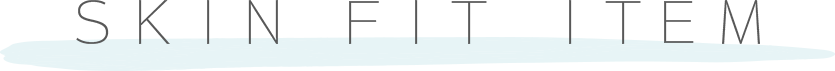 SKIN FIT ITEM