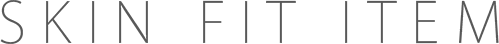 SKIN FIT ITEM